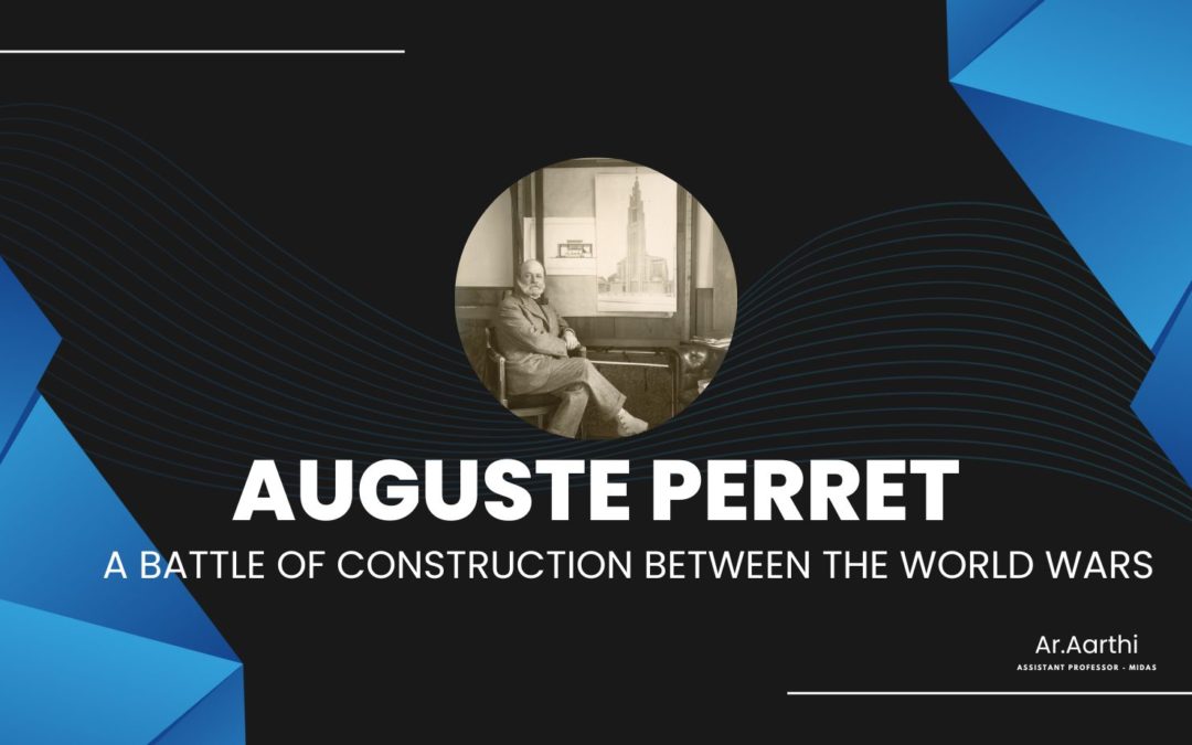 “AUGUSTE PERRET: A BATTLE OF CONSTRUCTION BETWEEN THE WORLD WARS!”